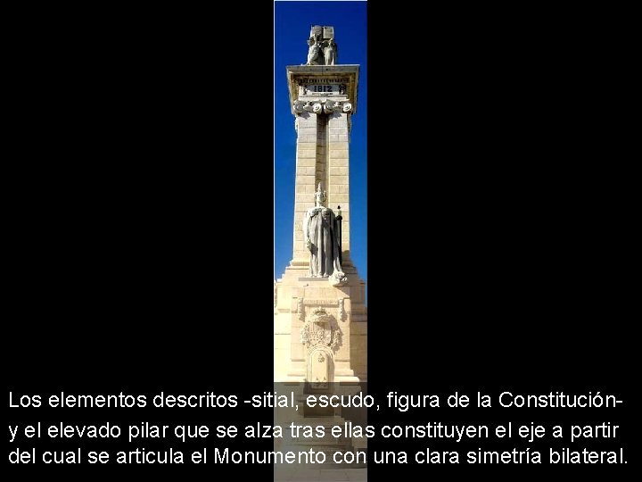 Los elementos descritos -sitial, escudo, figura de la Constitución- y el elevado pilar que