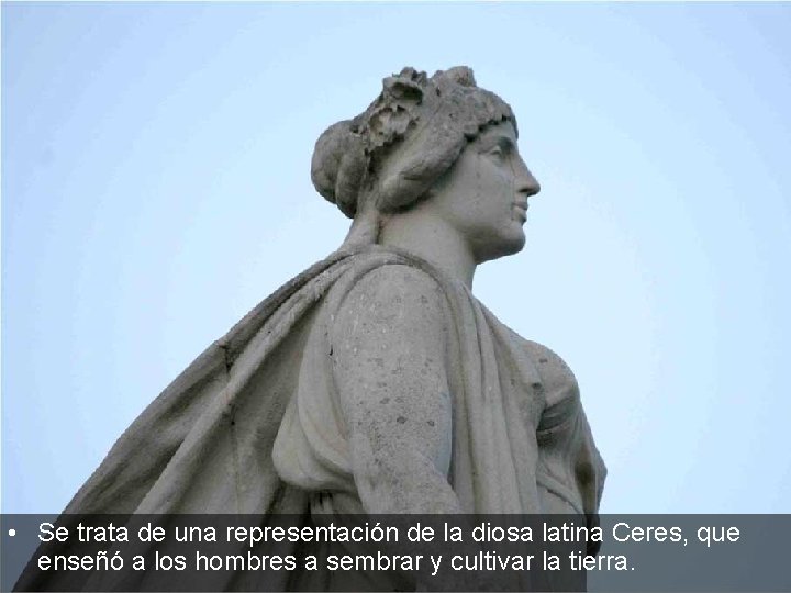  • Se trata de una representación de la diosa latina Ceres, que enseñó