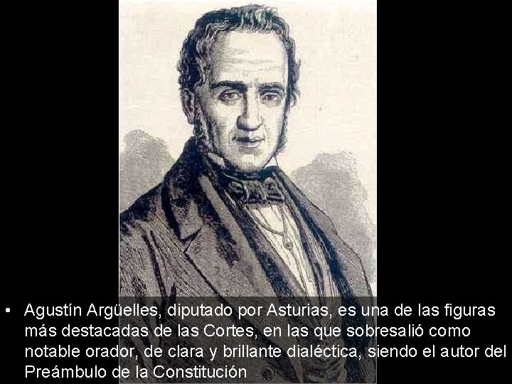  • Agustín Argüelles, diputado por Asturias, es una de las figuras más destacadas