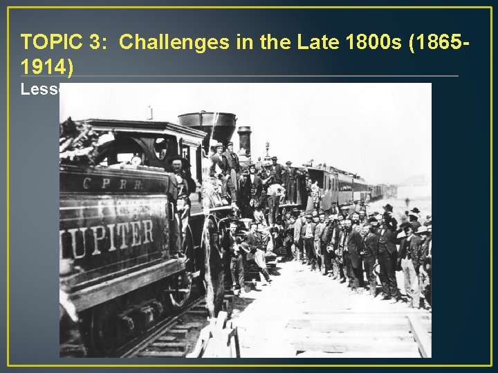 TOPIC 3: Challenges in the Late 1800 s (18651914) Lesson 2: The West Is