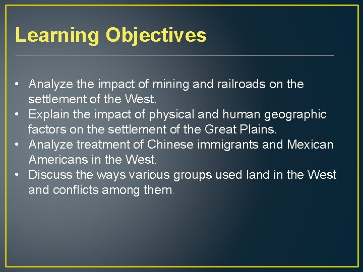 Learning Objectives • Analyze the impact of mining and railroads on the settlement of