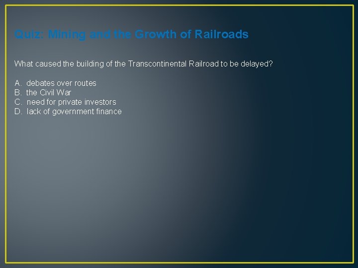 Quiz: Mining and the Growth of Railroads What caused the building of the Transcontinental