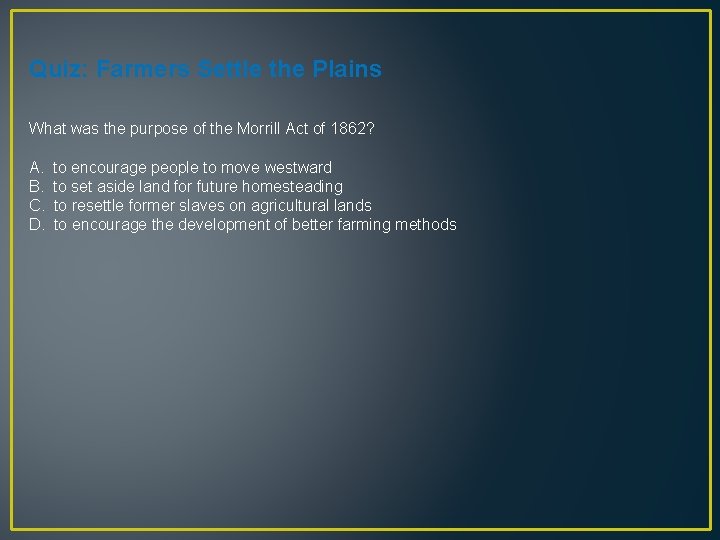 Quiz: Farmers Settle the Plains What was the purpose of the Morrill Act of