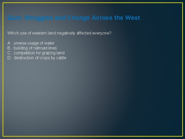 Quiz: Struggles and Change Across the West Which use of western land negatively affected