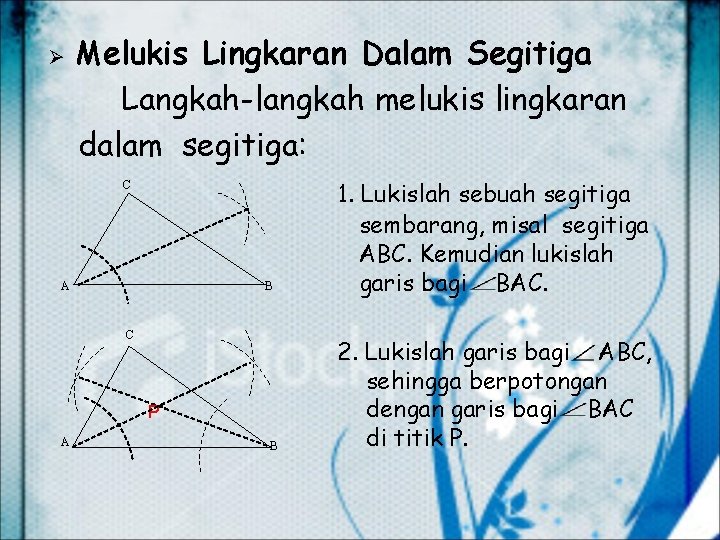 Ø Melukis Lingkaran Dalam Segitiga Langkah-langkah melukis lingkaran dalam segitiga: C A B C