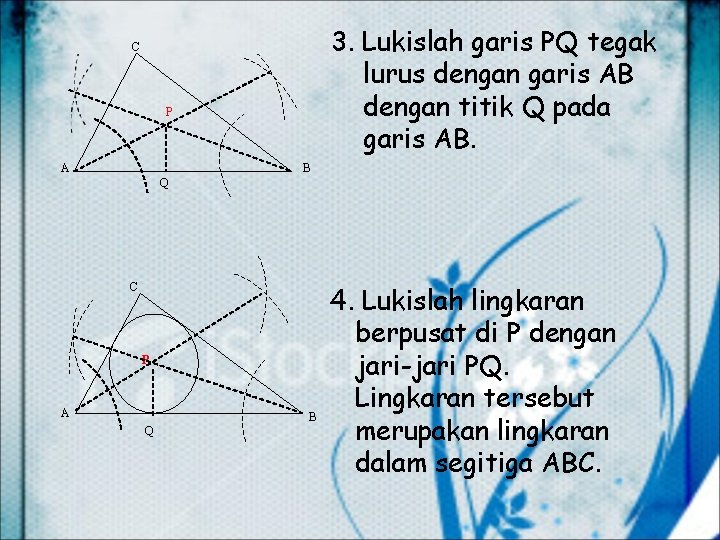 3. Lukislah garis PQ tegak lurus dengan garis AB dengan titik Q pada garis