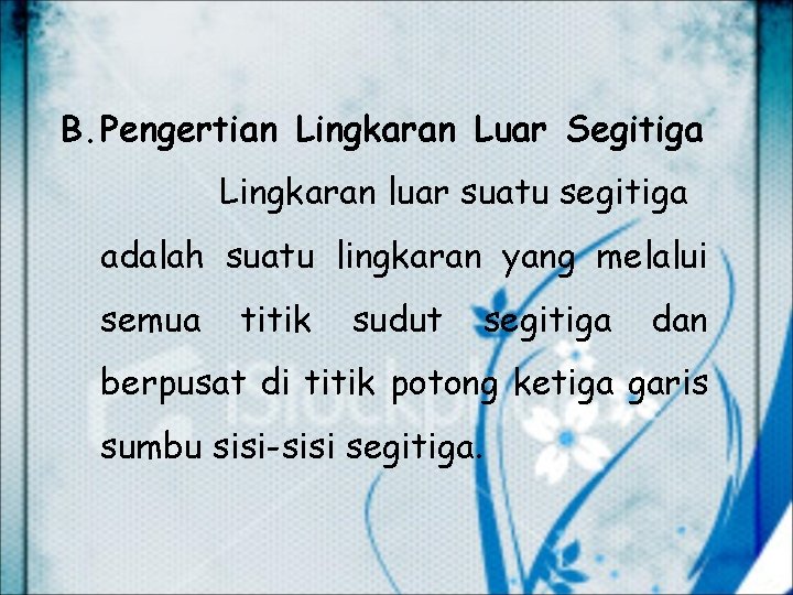 B. Pengertian Lingkaran Luar Segitiga Lingkaran luar suatu segitiga adalah suatu lingkaran yang melalui