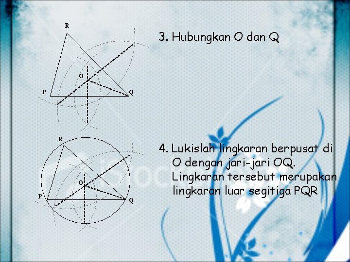R 3. Hubungkan O dan Q O P Q R O P Q 4.