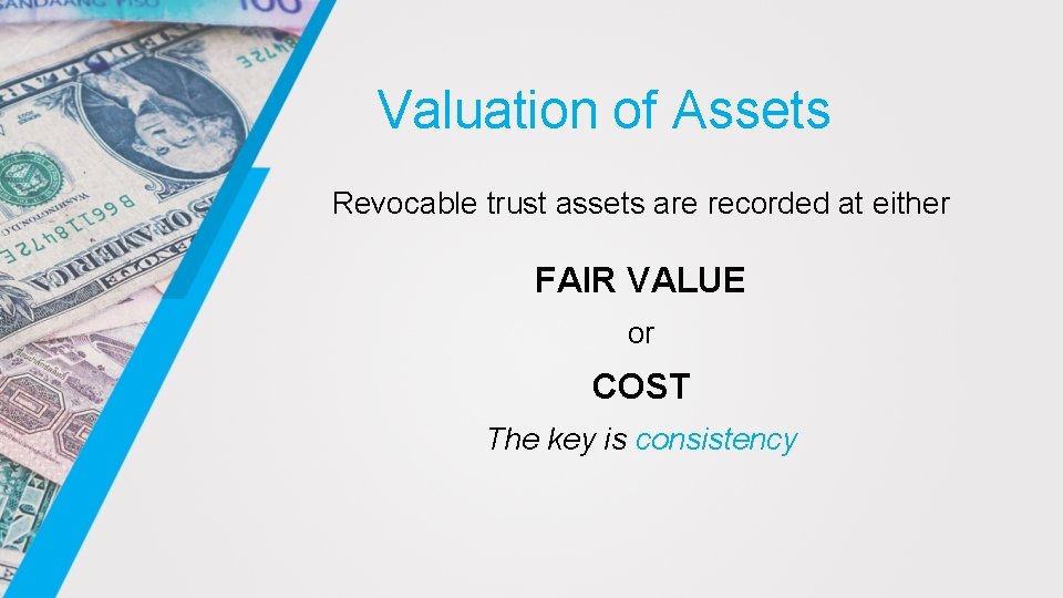 Valuation of Assets Revocable trust assets are recorded at either FAIR VALUE or COST