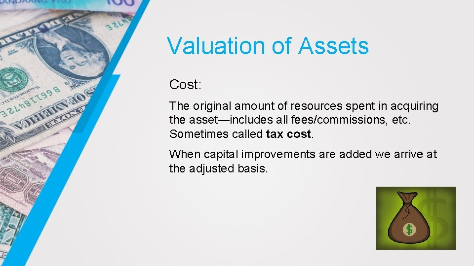 Valuation of Assets Cost: The original amount of resources spent in acquiring the asset—includes