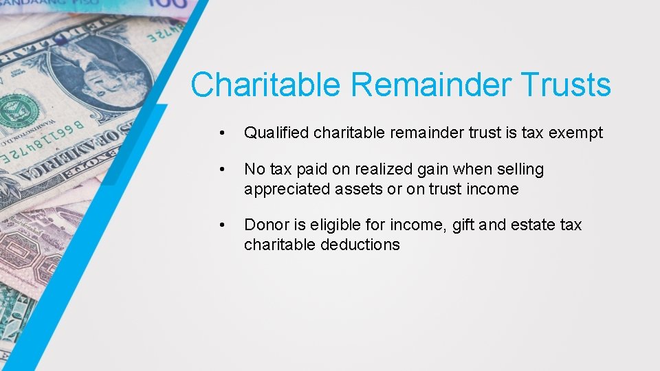 Charitable Remainder Trusts • Qualified charitable remainder trust is tax exempt • No tax