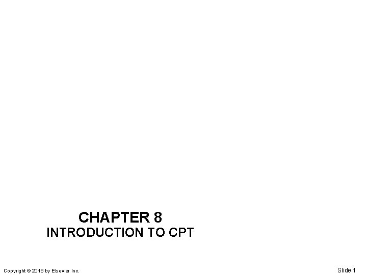 CHAPTER 8 INTRODUCTION TO CPT Copyright © 2016 by Elsevier Inc. Slide 1 