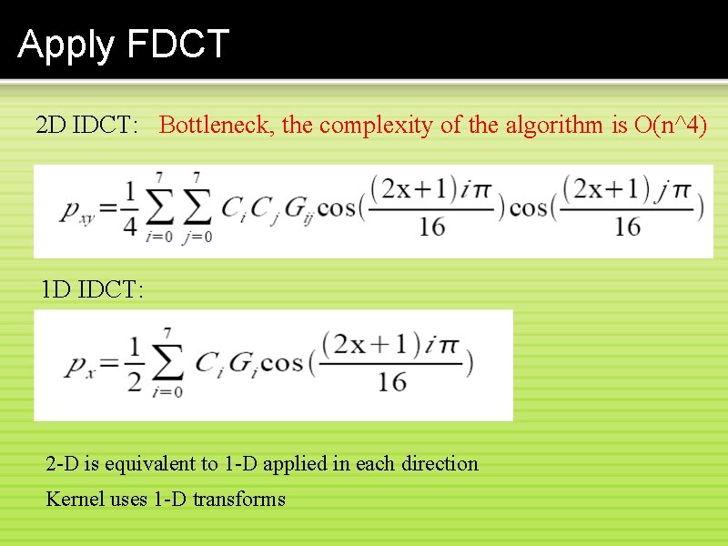 Apply FDCT 2 D IDCT: Bottleneck, the complexity of the algorithm is O(n^4) 1