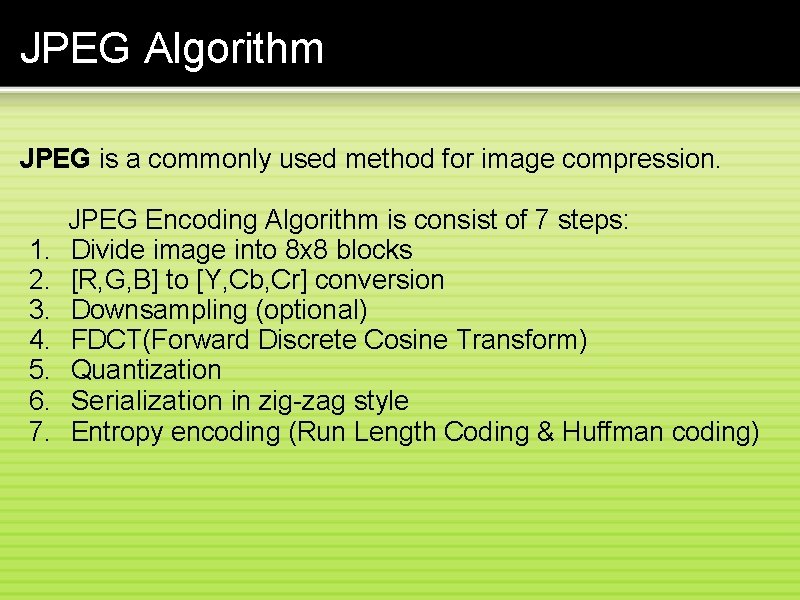 JPEG Algorithm JPEG is a commonly used method for image compression. 1. 2. 3.