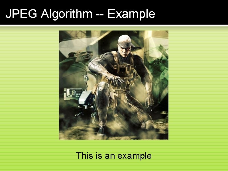 JPEG Algorithm -- Example This is an example 
