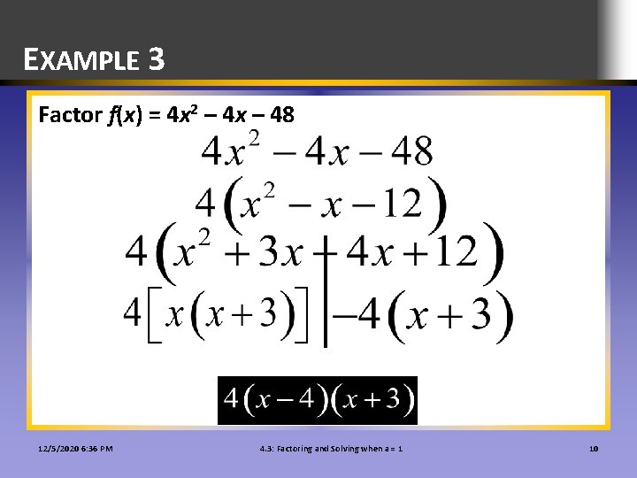 EXAMPLE 3 Factor f(x) = 4 x 2 – 4 x – 48 12/5/2020