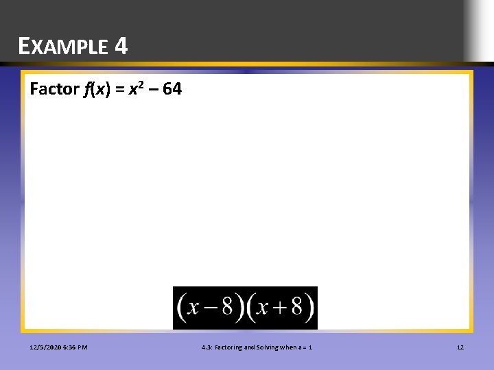 EXAMPLE 4 Factor f(x) = x 2 – 64 12/5/2020 6: 36 PM 4.