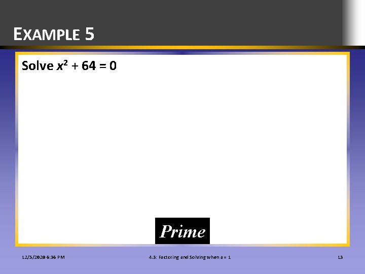 EXAMPLE 5 Solve x 2 + 64 = 0 Prime 12/5/2020 6: 36 PM