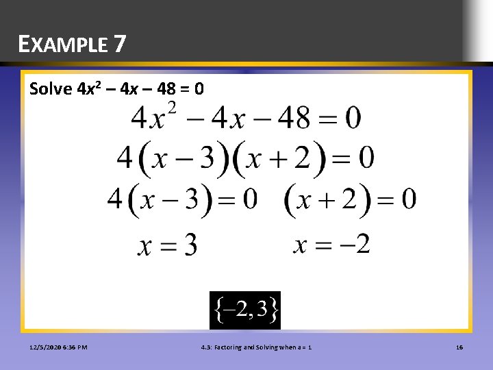 EXAMPLE 7 Solve 4 x 2 – 4 x – 48 = 0 12/5/2020