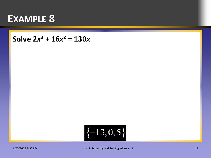 EXAMPLE 8 Solve 2 x 3 + 16 x 2 = 130 x 12/5/2020