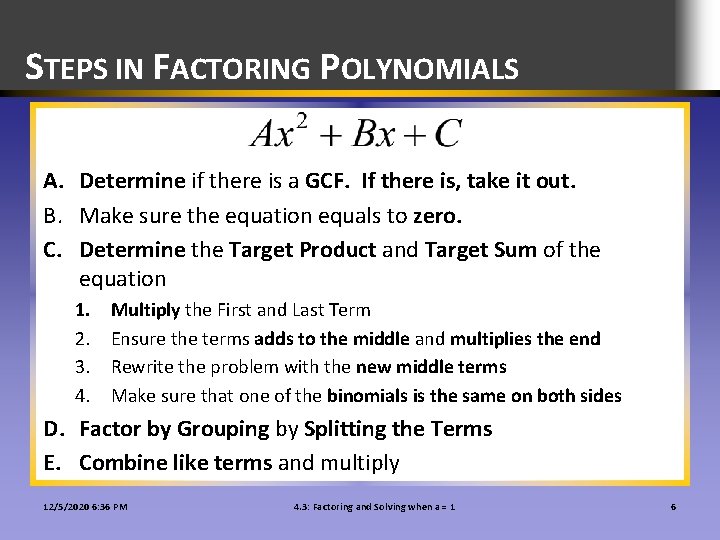STEPS IN FACTORING POLYNOMIALS A. Determine if there is a GCF. If there is,