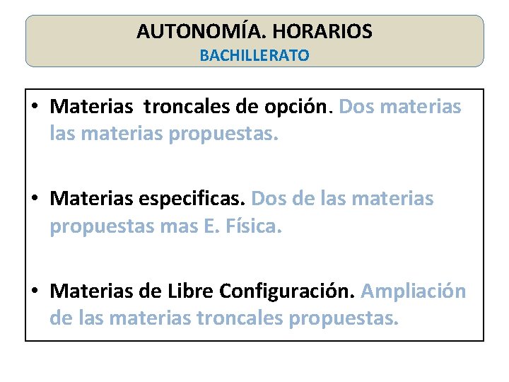 AUTONOMÍA. HORARIOS BACHILLERATO • Materias troncales de opción. Dos materias las materias propuestas. •