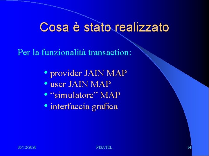 Cosa è stato realizzato Per la funzionalità transaction: • provider JAIN MAP • user