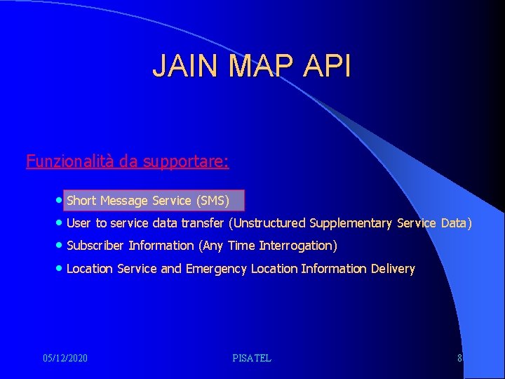 JAIN MAP API Funzionalità da supportare: • Short Message Service (SMS) • User to