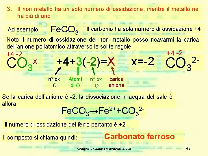 3. Il non metallo ha un solo numero di ossidazione, mentre il metallo ne