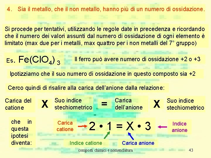 4. Sia il metallo, che il non metallo, hanno più di un numero di