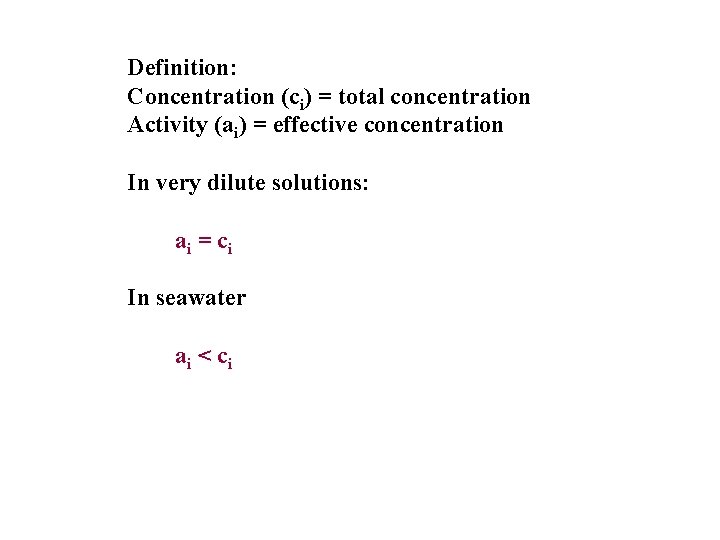 Definition: Concentration (ci) = total concentration Activity (ai) = effective concentration In very dilute