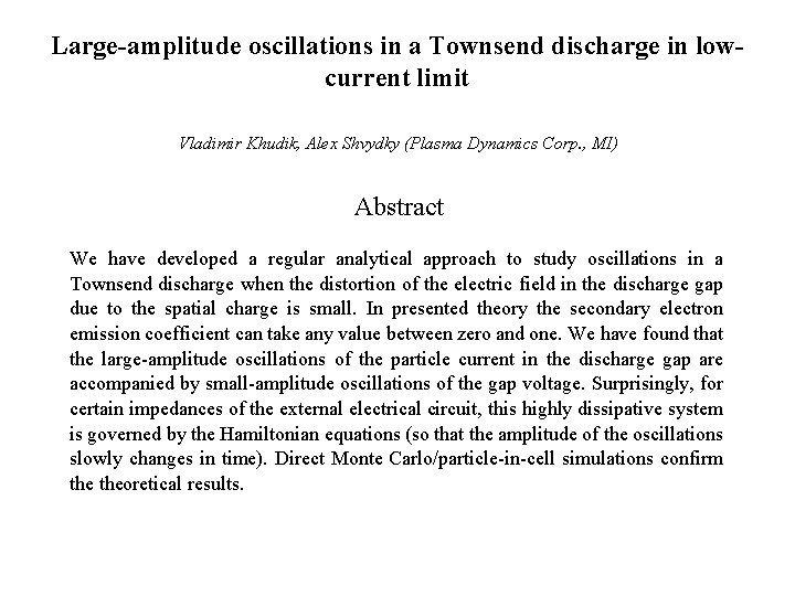 Large-amplitude oscillations in a Townsend discharge in lowcurrent limit Vladimir Khudik, Alex Shvydky (Plasma
