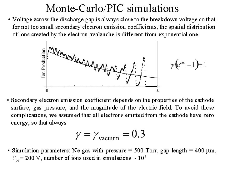 Monte-Carlo/PIC simulations • Voltage across the discharge gap is always close to the breakdown