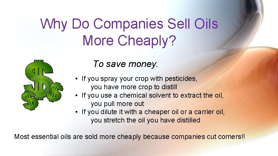 Why Do Companies Sell Oils More Cheaply? To save money. • If you spray