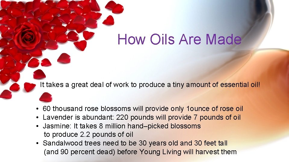 How Oils Are Made It takes a great deal of work to produce a