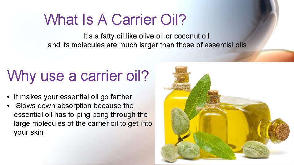 What Is A Carrier Oil? It’s a fatty oil like olive oil or coconut