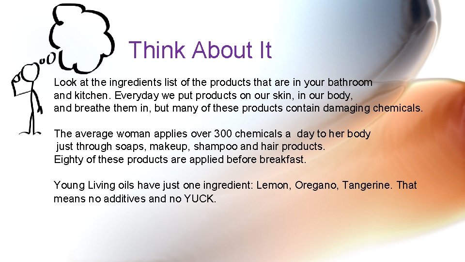 Think About It Look at the ingredients list of the products that are in