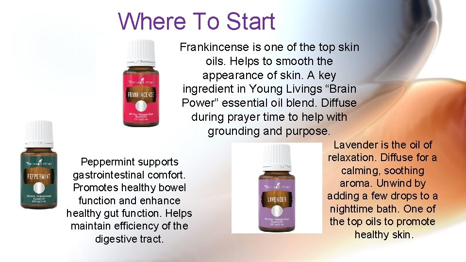 Where To Start Frankincense is one of the top skin oils. Helps to smooth
