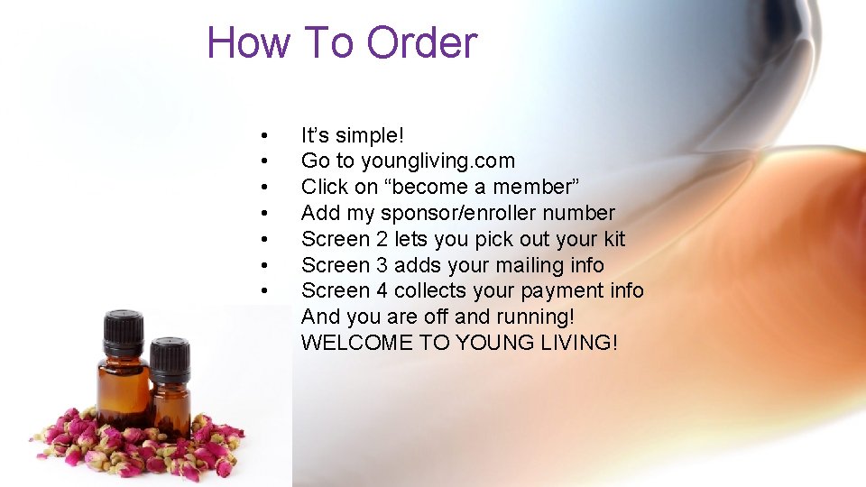 How To Order • • It’s simple! Go to youngliving. com Click on “become