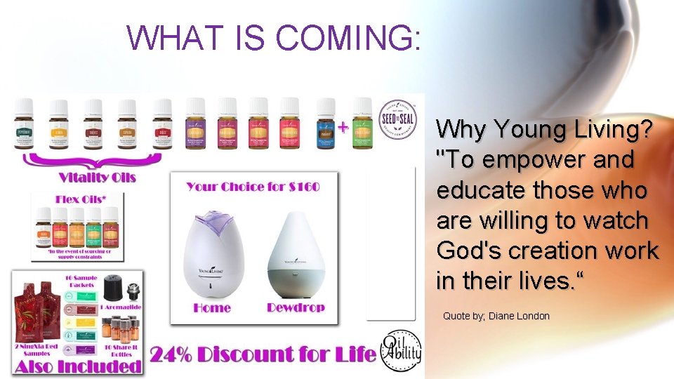 WHAT IS COMING: Why Young Living? "To empower and educate those who are willing