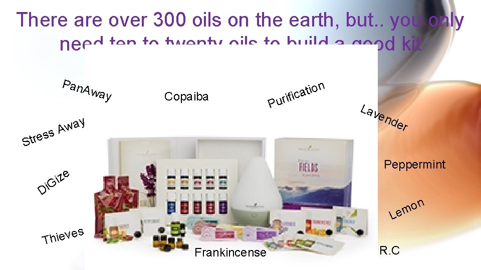 There are over 300 oils on the earth, but. . you only need ten