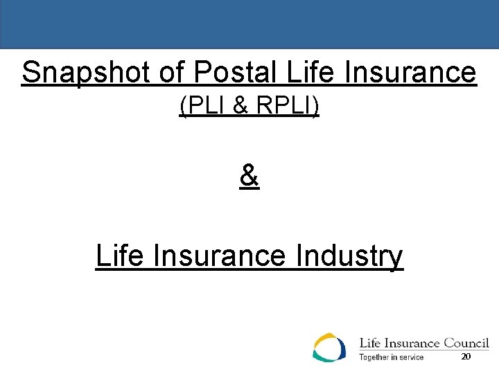 - Snapshot of Postal Life Insurance (PLI & RPLI) & Life Insurance Industry 20