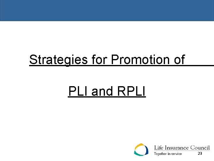 - Strategies for Promotion of PLI and RPLI 23 
