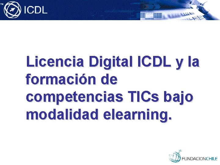 Licencia Digital ICDL y la formación de competencias TICs bajo modalidad elearning. 