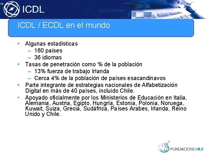 ICDL / ECDL en el mundo • Algunas estadísticas – 160 países – 36