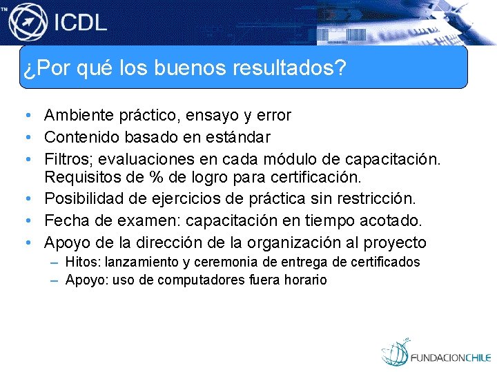 ¿Por qué los buenos resultados? • Ambiente práctico, ensayo y error • Contenido basado