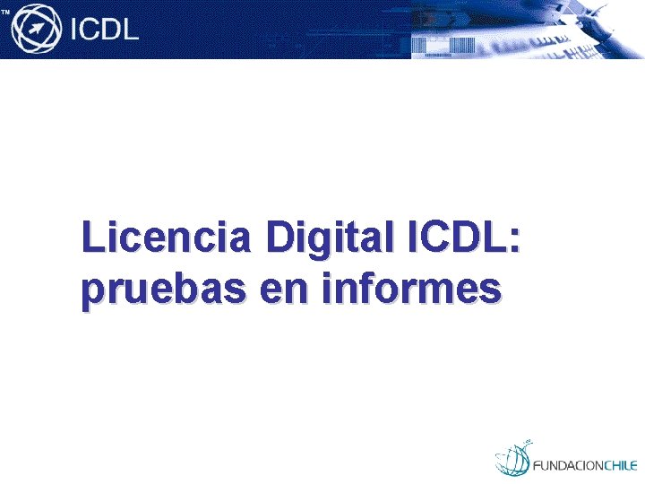 Licencia Digital ICDL: pruebas en informes 