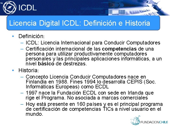 Licencia Digital ICDL: Definición e Historia • Definición: – ICDL: Licencia Internacional para Conducir