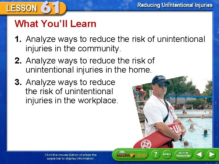 What You’ll Learn 1. Analyze ways to reduce the risk of unintentional injuries in