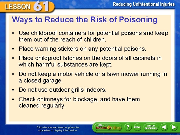 Ways to Reduce the Risk of Poisoning • Use childproof containers for potential poisons